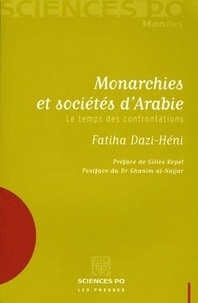 Fatiha Dazi-Héni - Monarchies et sociétés d'Arabie - Le temps des confrontations.