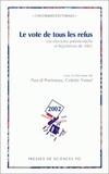 Pascal Perrineau - Le Vote De Tous Les Refus. Les Elections Presidentielles Et Legislatives De 2002.