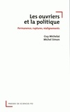 Guy Michelat et Michel Simon - Les ouvriers et la politique - Permanence, ruptures, réalignements 1962-2002.