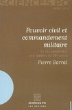 Pierre Barral - Pouvoir civil et commandement militaire - Du roi connétable aux leaders du 20e siècle.