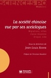 Jean-Louis Rocca - La société chinoise vue par ses sociologues - Migrations, villes, classe moyenne, drogue, sida.