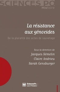 Jacques Semelin et Claire Andrieu - La résistance aux génocides - De la pluralité des actes de sauvetage.
