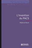 Wilfried Rault - L'invention du PACS - Pratiques et symboliques d'une nouvelle forme d'union.