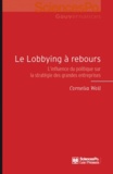 Cornelia Woll - Le lobbying à rebours - L'influence du politique sur la stratégie des grandes entreprises.