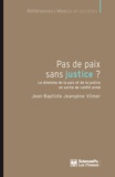 Jean-Baptiste Jeangène Vilmer - Pas de paix sans justice ? - Le dilemme de la paix et de la justice en sortie de conflit armé.