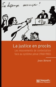 Jean Bérard - La justice en procès - Les mouvements de contestation face au système pénal (1968-1983).