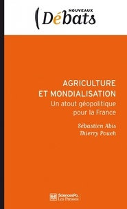 Sébastien Abis et Thierry Pouch - Agriculture et mondialisation - Un atout géopolitique de la France.