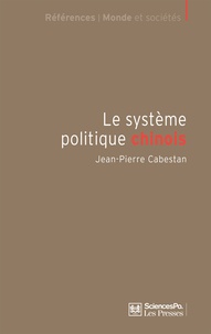 Jean-Pierre Cabestan - Le système politique chinois - Un nouvel équilibre autoritaire.