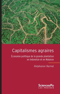 Stéphanie Barral - Capitalismes agraires - Economie politique de la grande plantation en Indonésie et en Malaisie.