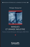 Philippe Marguerat - Banque et grande industrie - France, Grande-Bretagne, Allemagne 1880-1930.