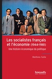 Mathieu Fulla - Les socialistes français et l'économie (1944-1981) - Une histoire économique du politique.