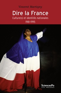 Vincent Martigny - Dire la France - Culture(s) et identités nationales (1981-1995).