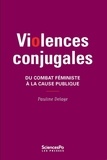 Pauline Delage - Violences conjugales - Du combat féministe à la cause publique.