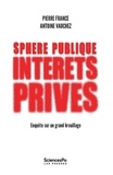 Pierre France et Antoine Vauchez - Sphère publique, intérêts privés - Enquête sur un grand brouillage.