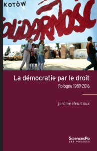 Jérôme Heurtaux - La démocratie par le droit - Pologne 1989-2015.