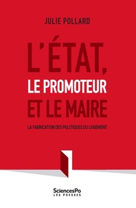 Julie Pollard - L'Etat, le promoteur et le Maire - La fabrication des politiques du logement.