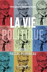 Piero Ignazi et Dominique Reynié - La vie politique - Pour Pascal Perrineau.