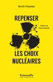 Benoît Pélopidas - Repenser les choix nucléaires - La séduction de l'impossible.