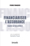 Pierre François - Financiariser l'assurance - Tome 2, Enquête sur solvabilité.