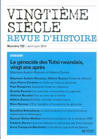 Stéphane Audoin-Rouzeau et Hélène Dumas - Vingtième siècle N° 122, Avril-juin 2014 : Le génocide des Tutsi rwandais, vingt ans après.