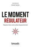 Antoine Vauchez - Le moment régulateur - Naissance d'une contre-culture de gouvernement.
