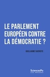 Guillaume Sacriste - Le Parlement européen contre la démocratie ? - Repenser le parlementarisme transnational.