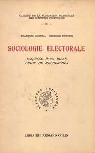 François Goguel et Georges Dupeux - Sociologie électorale - Esquisse d'un bilan ; Guide de recherche.