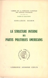 Jean-Louis Seurin - La structure interne des partis politiques américains.