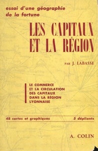 Jean Labasse - Les capitaux et la région - Le commerce et la circulation des capitaux dans la région lyonnaise.