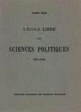 Pierre Rain - L'école libre des sciences politiques (1871-1945).