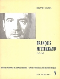 Roland Cayrol - François Mitterrand 1945-1967.