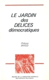 Philippe Braud - Le jardin des délices démocratiques.