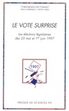 Pascal Perrineau et Colette Ysmal - Le vote surprise - Les élections législatives des 25 mai et 1er juin 1997.