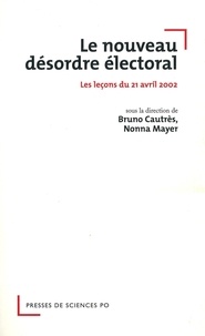 Bruno Cautrès et Nonna Mayer - Le nouveau désordre électoral - Les leçons du 21 avril 2002.