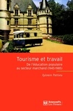 Sylvain Pattieu - Tourisme et travail - De l'éducation populaire au secteur marchand (1945-1985).