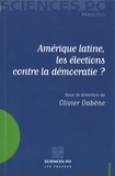 Olivier Dabène - Amérique latine, les élections contre la démocratie ?.