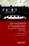 Olivier Esteves - De l'invisibilité à l'islamophobie - Les musulmans britanniques (1945-2010).
