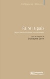 Guillaume Devin - Faire la paix - La part des institutions internationales.
