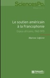 Marine Lefèvre - Le soutien américain à la Francophonie - Enjeux africains, 1960-1970.