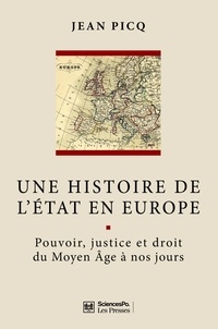 Jean Picq - Une histoire de l'Etat en Europe - Pouvoir, justice et droit du Moyen âge à nos jours.