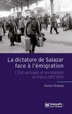 Victor Pereira - La dictature de Salazar face à l'émigration - L'Etat portugais et ses migrants en France (1957-1974).