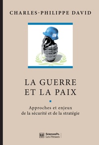 Charles-Philippe David - La guerre et la paix - Approches et enjeux de la sécurité et de la stratégie.