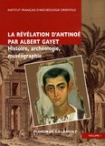 Florence Calament - La révélation d'Antinoé par Albert Gayet en 2 Volumes - Histoire, archéologie, muséographie.