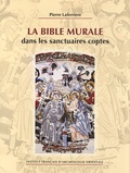 Pierre Laferrière - La Bible murale dans les sanctuaires coptes.