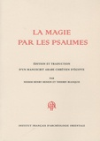 Nessim Henry Henein et Thierry Bianquis - La magie par les psaumes - Edition et traduction d'un manuscrit arabe chrétien d'Egypte.