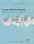Marie-Françoise Boussac et Thibaud Fournet - Le bain collectif en Egypte.