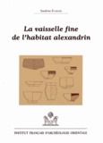Sandrine Elaigne - La vaisselle fine de l'habitat alexandrin - Contribution à la connaissance de la mobilité des techniques et des produits céramiques en Méditerranée du IIe siècle avant J-C à l'époque claudienne.