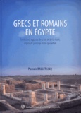 Pascale Ballet - Grecs et Romains en Egypte - Territoires, espaces de la vie et de la mort, objets de prestige et du quotidien.