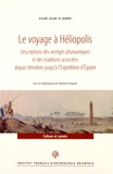 Essam Salah el-Banna - Le voyage à Héliopolis - Descriptions des vestiges pharaoniques et des traditions associées depuis Hérodote jusqu'à l'expédition d'Egypte.