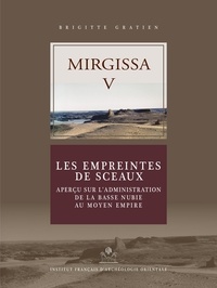 Brigitte Gratien - Mirgissa - Volume 5, Les empreintes de sceaux - Aperçu sur l'administration de la Basse Nubie au Moyen Empire.